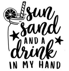 the phrase sun sand and a drink in my hand is shown on a white background