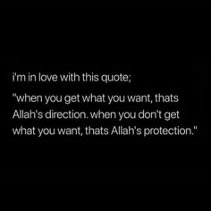 an image with the quote i'm in love with this quote when you get what you want, thats allah's direction