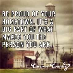 an old photo with the words be proud of your home town it's a big part of what makes you the person you are