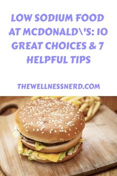 Low Sodium Food at McDonald's: 10 Great Choices & 7 Helpful Tips - The Wellness Nerd Low Sodium Pizza Crust, Foods Low In Sodium, Low Sodium Burger Recipes, Lo Sodium Recipes, Simple Low Sodium Meals, Low Sodium Fast Food Options, Healthy Low Sodium Meals, Low Sodium Sandwiches, Low Fat Low Sodium Recipes