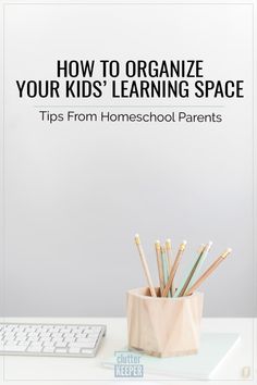 a desk with a keyboard, mouse and pencils on it in front of the title how to organize your kids'learning space tips from homeschool parents