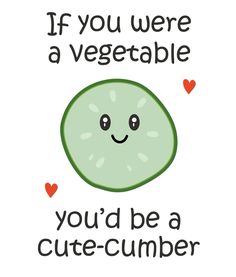 a card with an image of a cucumber and the words if you were a vegetable, you'd be a cute - cumber