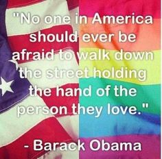 an american flag with a quote on it that says, no one in america should ever be afraid to walk down the street holding the hand of the person they love