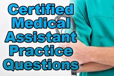 a man in scrubs holding a stethoscope with the words certified medical assistant practice questions