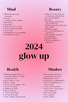 glow up 2024 poster wallpaper aura gradient pink
beauty mind health mindest 
Meditation/praying constantly
therapy
reading books
journaling
gratitude
going out twice a week
 podcasts daily
7h of sleep
Affirmations every morning
Breathing exercises
Skincare routine suits ur skin type and problems
dermatologist
mewing
makeup/ur skin type
Hydrating mask for skin/hair
Exfoliate/ satin/silk pillowcase bonnet/Face massage
organic juices/gym/pilates/vitamins/planner/self love/healthy mindest/lifestyle Glow Up Skin, Practicing Self Love, Skin Secrets, Get My Life Together, Skin Glow