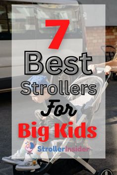 a child pushing a stroller with the words 7 best strollers for big kids