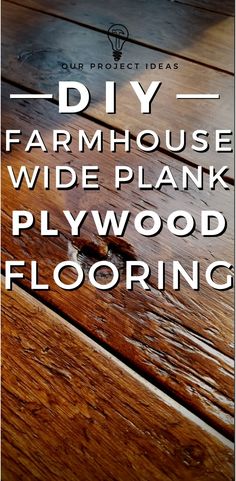 the words diy farmhouse house wide plank plywood flooring on top of a wooden table