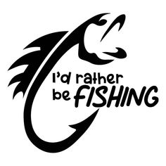 the words i'd rather be fishing are shown in black on a white background