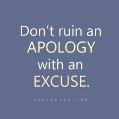 the words don't run an apology with an excuse