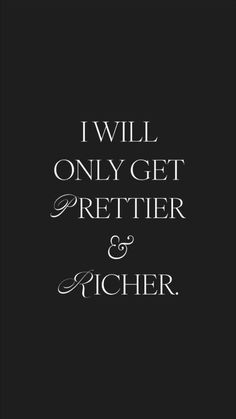 the words i will only get prettier and pitcher are shown in white on black