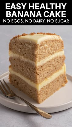 a slice of cake on a plate with the words easy healthy banana cake no eggs, no dairy, no sugar