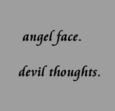 the words angel face devil thoughts written in black ink on a gray background with an image of