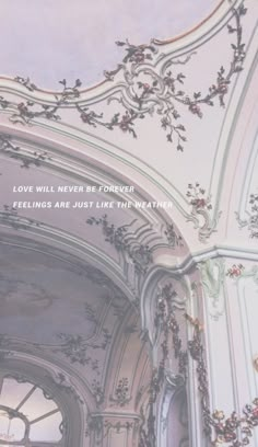 an ornate ceiling in a building with the words love will never be forever