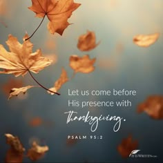 a leaf floating in the air with a bible verse below it that reads, let us come before his presence with thanksgiving