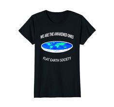 Amazon.com: We are the awakened ones flat earth society: Clothing. This is the flat earth model proof flat society map theory. It shows the true shape of the earth - flat the earth is level - and we have been tricked to believe it's a ball tearing through space The earth is level - and we have been tricked to believe it's a ball tearing through space This is the flat earth model proof flat society map theory. It shows the true shape of the earth - flat Earth Map