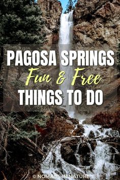 a waterfall with the words pagosa springs fun and free things to do on it