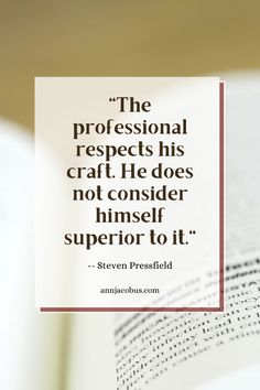 the professional respect his craft he does not consider himself superior to it