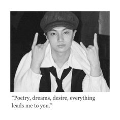 a black and white photo of a person wearing a hat with the words poetry, dreams, desire, everything leads me to you