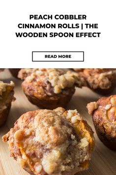 a wooden table topped with muffins covered in crumbled topping and text that reads, peach cobbler cinnamon rolls the wooden spoon effect read more