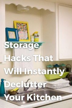 a kitchen with the words storage hacks that will instantly declutter your kitchen