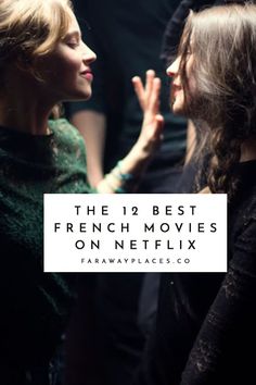 two women standing next to each other with the words, the 19 best french movies on netflix