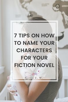 a woman sitting in her crib with the words 7 tips on how to name your characters for your fiction novel