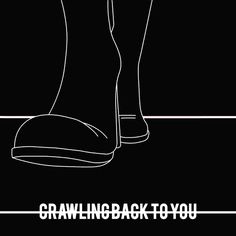 a black and white poster with the words crawling back to you on it's bottom