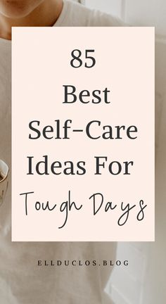 a woman holding a cup of coffee with the words, best self - care ideas for tough days