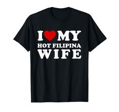 PRICES MAY VARY. Show off your Passion with this 'I Love My Hot Filipina Wife'! Perfect for Valentine's Day or anniversaries, this shirt is a fun way to express your feelings. Whether you're hanging out with your BFF, or enjoying a romantic date. this shirt is sure to make a statement. The cute text, combined with a hint of hipster aesthetic, makes it a unique piece in your wardrobe. And it's not just for Valentine's Day, it's a perfect choice for birthdays, Christmas, and even just because. Lig I Love My Wife Tee Shirt, Hipster Women, Map Pattern, Functional Fashion, Flag Tshirt, Love T Shirt, Mens Graphic Tee, Street Style Women, Branded T Shirts