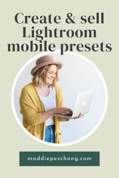 a woman wearing a hat and holding a laptop computer with the text create & sell lightroom mobile presets