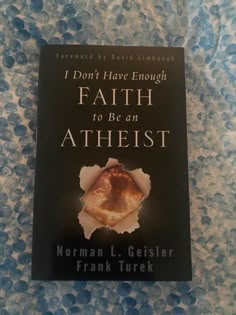 the book i don't have enough faith to be an atheist by norman l geistler frank