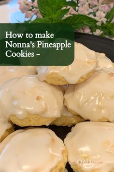 iced cookies with white icing on top and the words how to make nonna's pineapple cookies