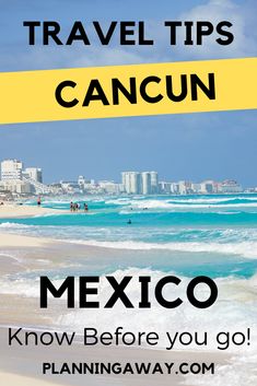 the beach with text that reads travel tips cancun mexico know before you go