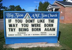 a sign in front of a church that says, if you don't like the way you were born try trying to be born again