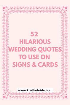 the text reads 52 hilarious wedding quotes to use on signs and cards with pink flowers