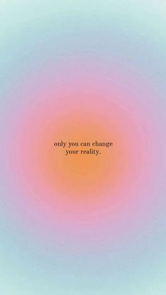 the words only you can change your reality are shown in an orange and pink circle