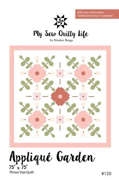 an applique garden quilt pattern with the words, my sew quilt life