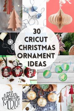 christmas ornament ideas with text overlay that reads 30 cricut christmas ornament ideas