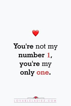 a quote that says you're not my number 1, you're my only one