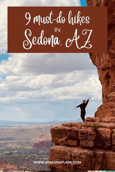 a person standing on top of a cliff with the words 9 must - do hikes sedona az