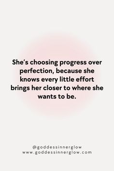 a quote that says she's choosing progress over perfection, because she knows every little effort brings her closer to where she wants to be