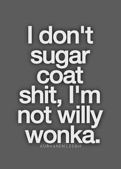 Yup. Quotes Funny Life, Life Quotes Love, Willy Wonka, Funny Quotes About Life, Life Humor, Coffee Humor