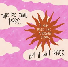 this is an illustration of a sun with words on it that say, but it will pass