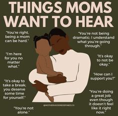 a poster with an image of a mother holding her child and the words, things moms want to hear