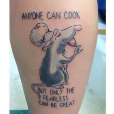 a tattoo with an image of a mouse saying anyone can cook but only the fearless can be great