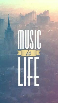 the words music is life in front of a cityscape