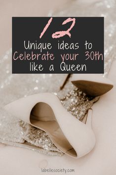 a pair of white high heels with the words unique ideas to celebrate your 30th like a queen