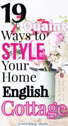 flowers in a vase with text overlay that reads 19 ways to style your home english cottage