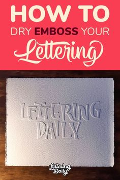 the words how to dry emboss your lettering day are shown in white ink