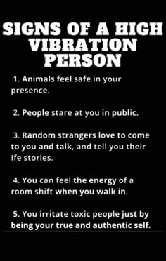 a sign that says, signs of a high vibration person 1 animals feel safe in your presence 2 people stare at you in public 3 random strangers love to come